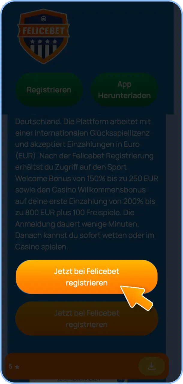 Öffne das Registrierungsformular auf der Felicebet Webseite oder in der App.